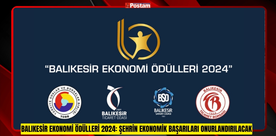 BALIKESİR EKONOMİ ÖDÜLLERİ 2024 ŞEHRİN EKONOMİK BAŞARILARI ONURLANDIRILACAK