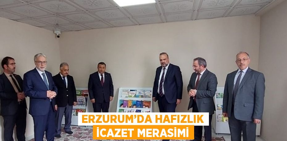 ERZURUM’DA HAFIZLIK İCAZET MERASİMİ