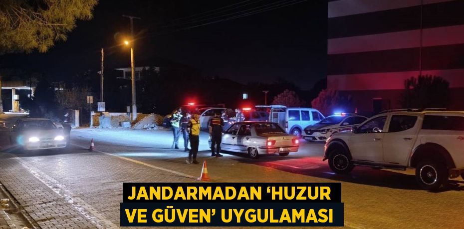 JANDARMADAN ‘HUZUR VE GÜVEN’ UYGULAMASI