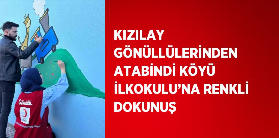 KIZILAY GÖNÜLLÜLERİNDEN ATABİNDİ KÖYÜ İLKOKULU’NA RENKLİ DOKUNUŞ