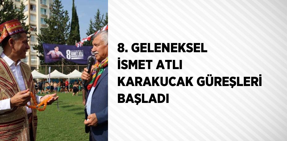 8. GELENEKSEL İSMET ATLI KARAKUCAK GÜREŞLERİ BAŞLADI