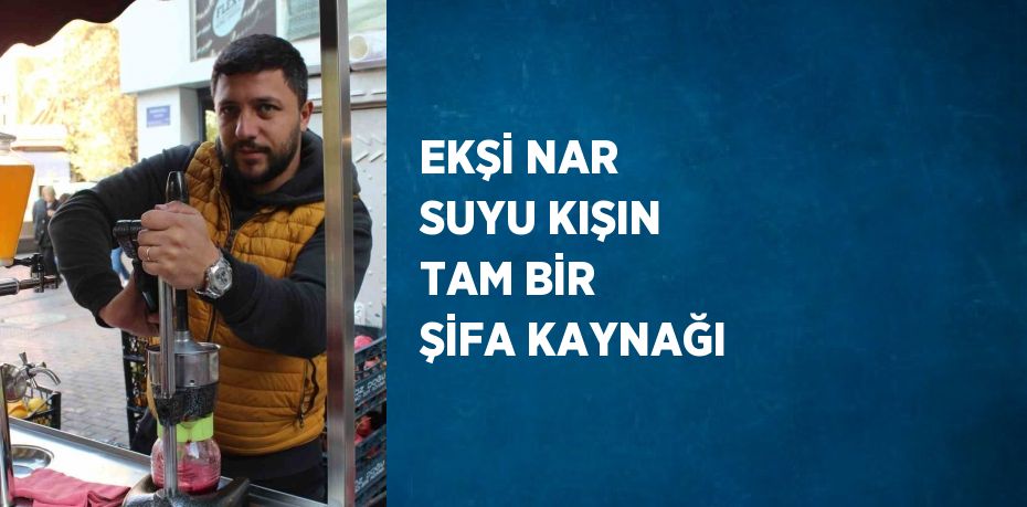 EKŞİ NAR SUYU KIŞIN TAM BİR ŞİFA KAYNAĞI