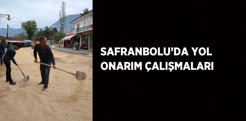 SAFRANBOLU’DA YOL ONARIM ÇALIŞMALARI