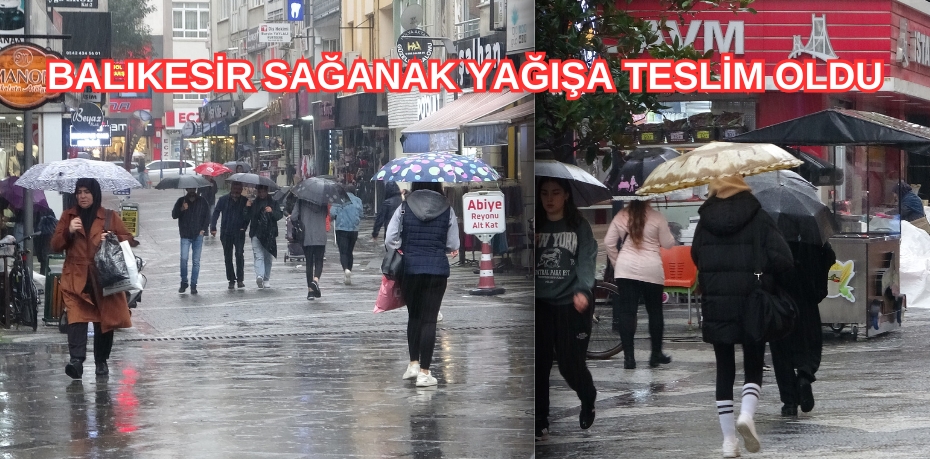 BALIKESİR SAĞANAK YAĞIŞA TESLİM OLDU