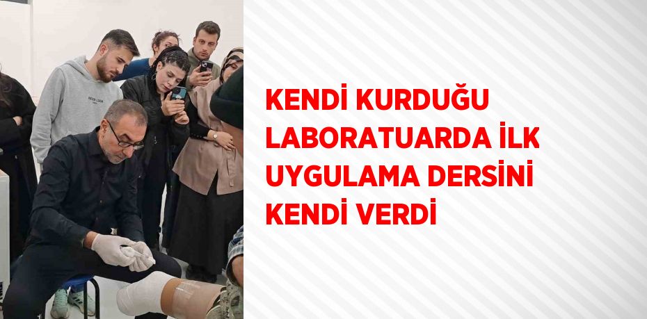 KENDİ KURDUĞU LABORATUARDA İLK UYGULAMA DERSİNİ KENDİ VERDİ