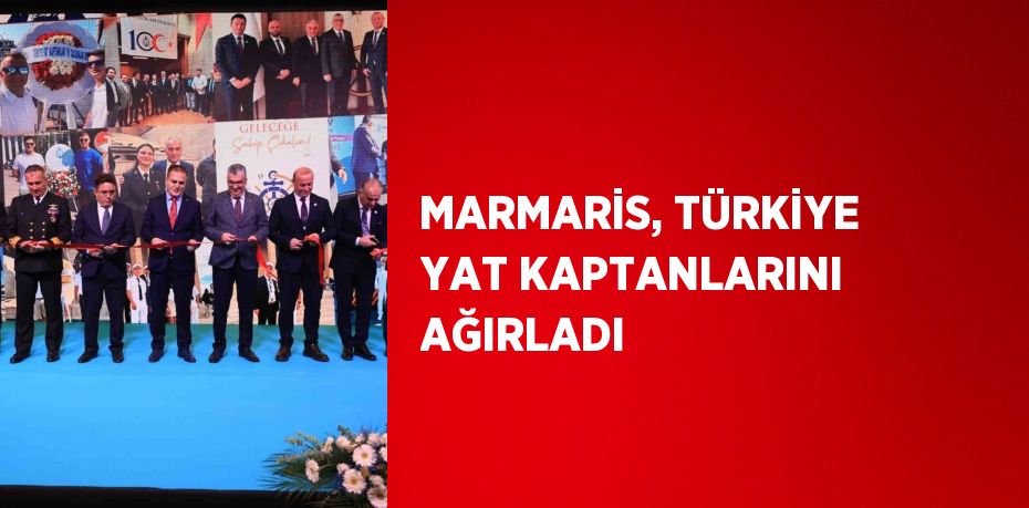 MARMARİS, TÜRKİYE YAT KAPTANLARINI AĞIRLADI