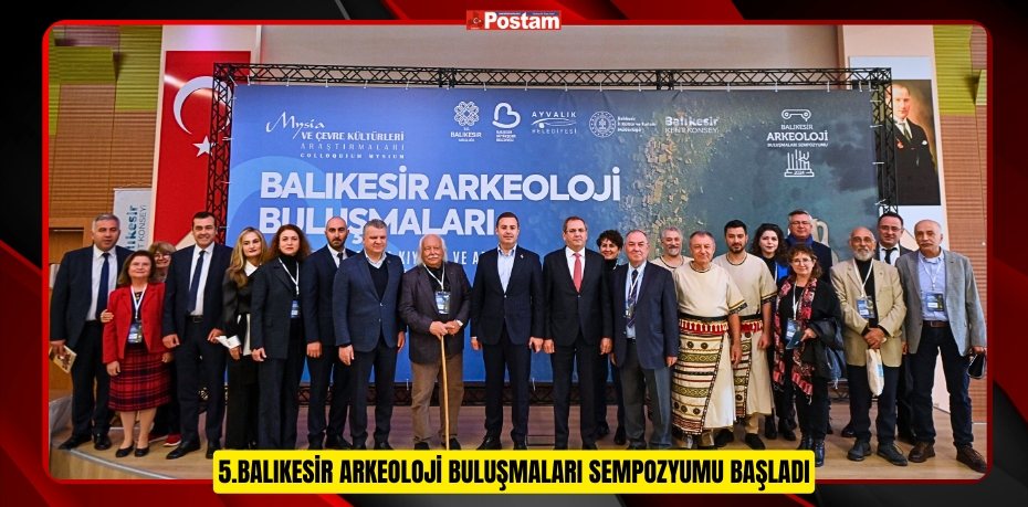 5.BALIKESİR ARKEOLOJİ BULUŞMALARI SEMPOZYUMU BAŞLADI