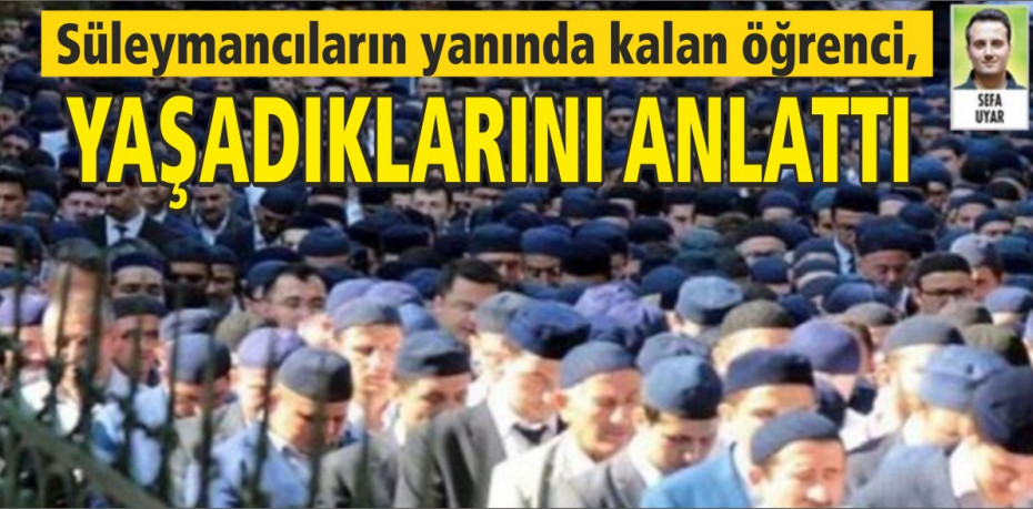 Süleymancıların yanında kalan öğrenci,  yaşadıklarını anlattı...