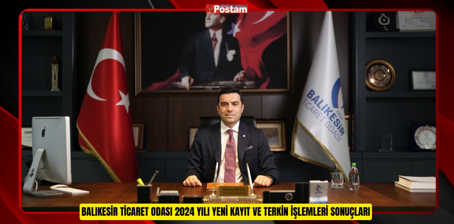 BALIKESİR TİCARET ODASI 2024 YILI YENİ KAYIT VE TERKİN İŞLEMLERİ SONUÇLARI