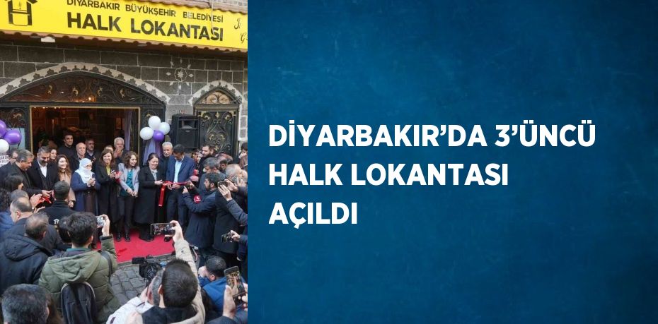 DİYARBAKIR’DA 3’ÜNCÜ HALK LOKANTASI AÇILDI