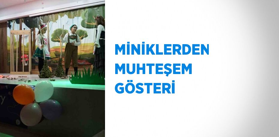 MİNİKLERDEN MUHTEŞEM GÖSTERİ