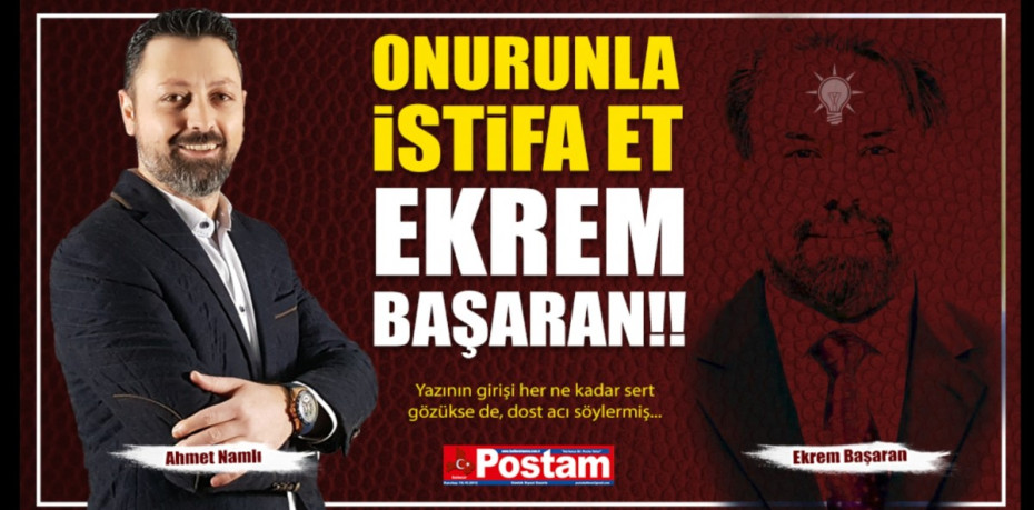 ONURUNLA İSTİFA ET EKREM BAŞARAN!!