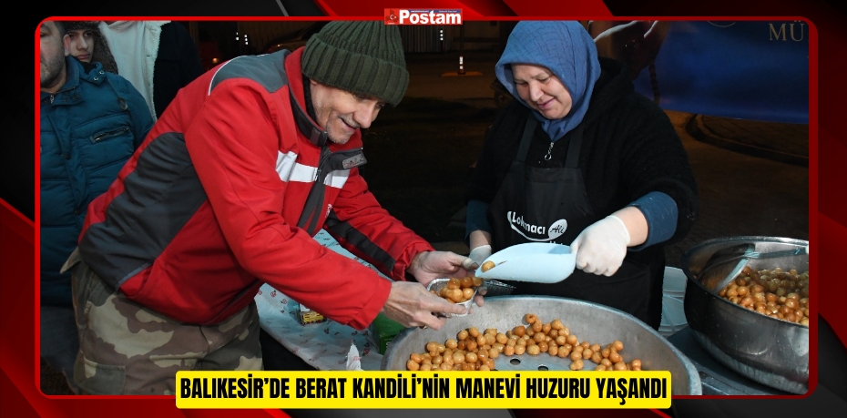 BALIKESİR’DE BERAT KANDİLİ’NİN MANEVİ HUZURU YAŞANDI