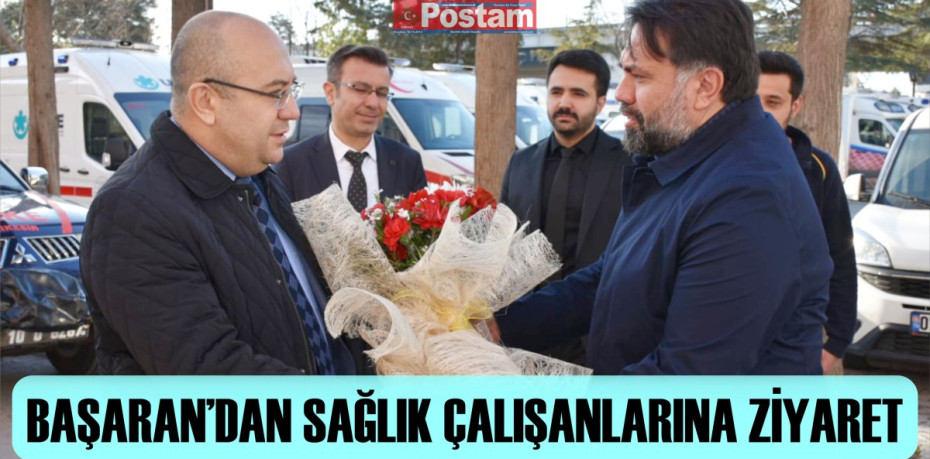 BAŞARAN’DAN SAĞLIK ÇALIŞANLARINA ZİYARET