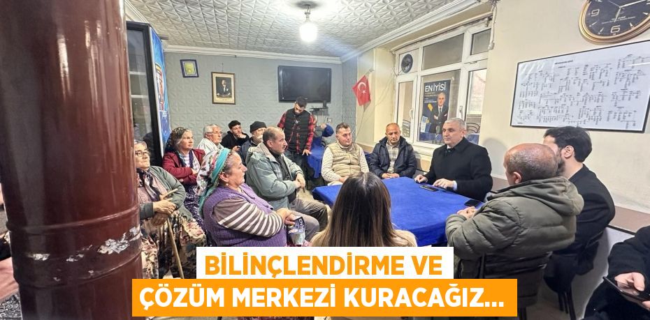 BİLİNÇLENDİRME VE ÇÖZÜM MERKEZİ KURACAĞIZ…