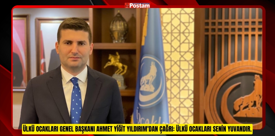 Ülkü Ocakları Genel Başkanı Ahmet Yiğit Yıldırım'dan çağrı: Ülkü Ocakları senin yuvandır.