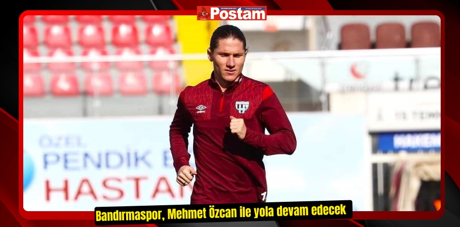 Bandırmaspor, Mehmet Özcan ile yola devam edecek  