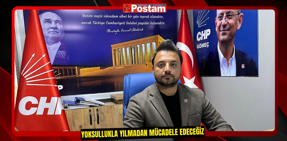 YOKSULLUKLA YILMADAN MÜCADELE EDECEĞİZ