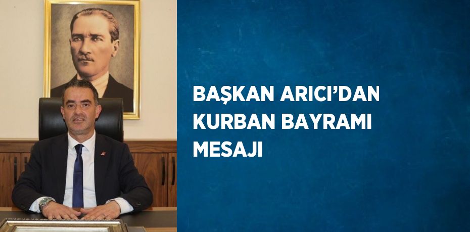 BAŞKAN ARICI’DAN KURBAN BAYRAMI MESAJI