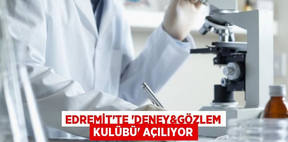 Edremit'te “Deney&Gözlem Kulübü” açılıyor