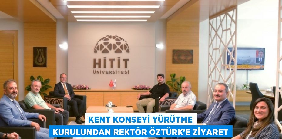 KENT KONSEYİ YÜRÜTME KURULUNDAN REKTÖR ÖZTÜRK’E ZİYARET