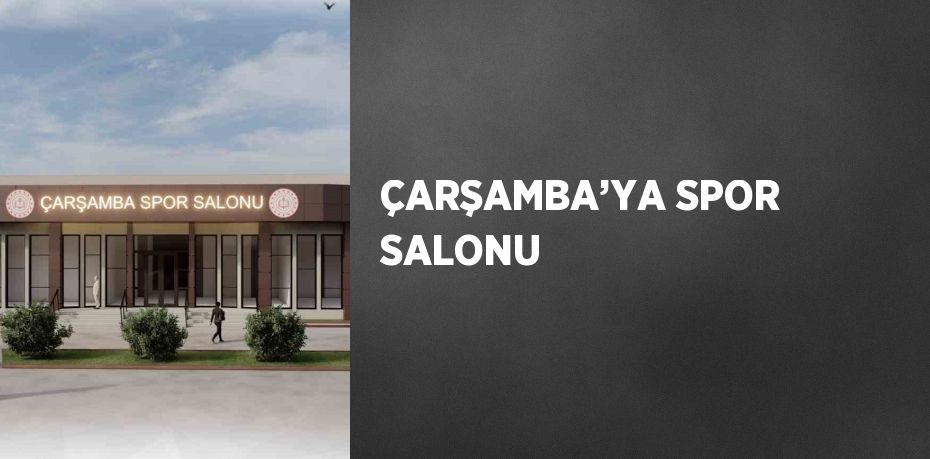 ÇARŞAMBA’YA SPOR SALONU