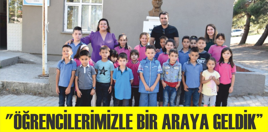 "ÖĞRENCİLERİMİZLE BİR ARAYA GELDİK"