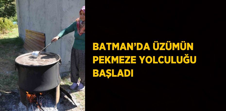 BATMAN’DA ÜZÜMÜN PEKMEZE YOLCULUĞU BAŞLADI