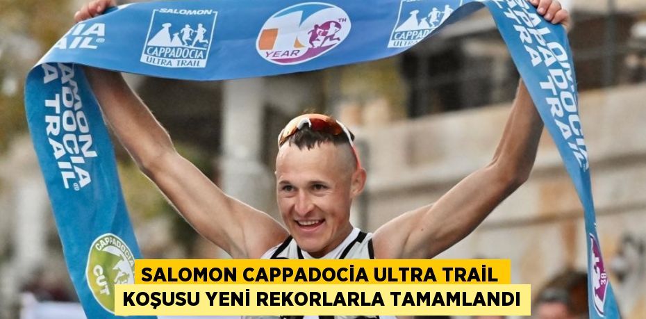 SALOMON CAPPADOCİA ULTRA TRAİL KOŞUSU YENİ REKORLARLA TAMAMLANDI