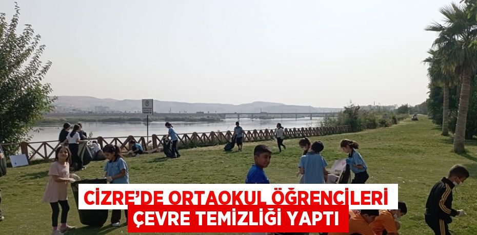 CİZRE’DE ORTAOKUL ÖĞRENCİLERİ ÇEVRE TEMİZLİĞİ YAPTI