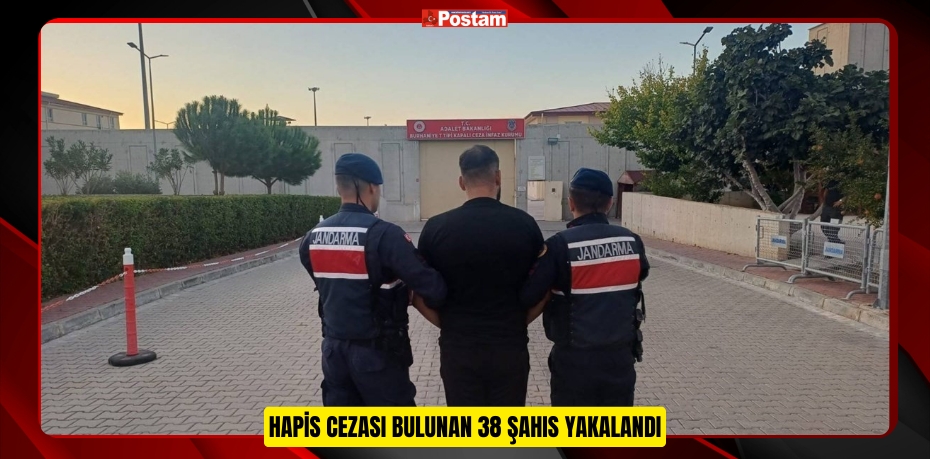 Hapis cezası bulunan 38 şahıs yakalandı