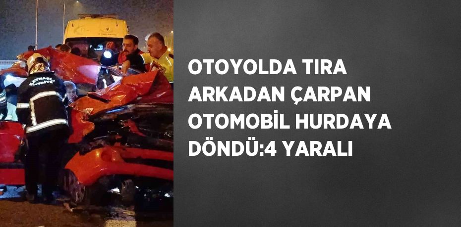 OTOYOLDA TIRA ARKADAN ÇARPAN OTOMOBİL HURDAYA DÖNDÜ:4 YARALI