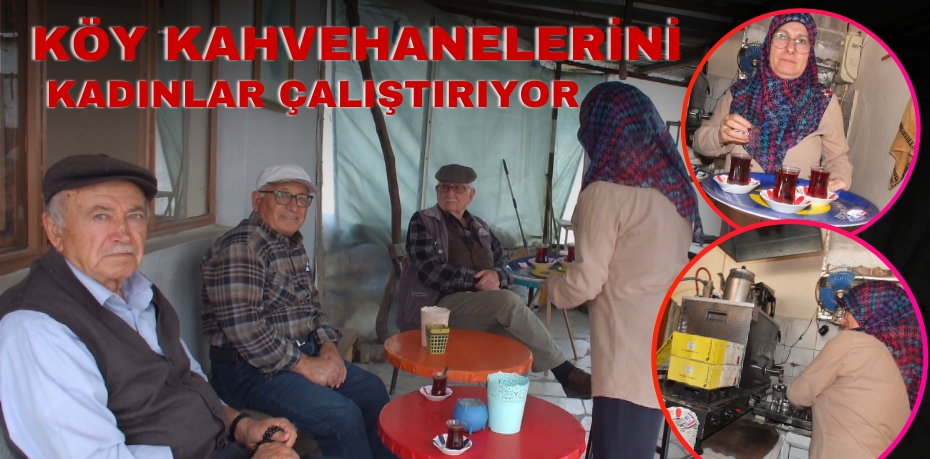 Köy Kahvehanelerini Kadınlar Çalıştırıyor