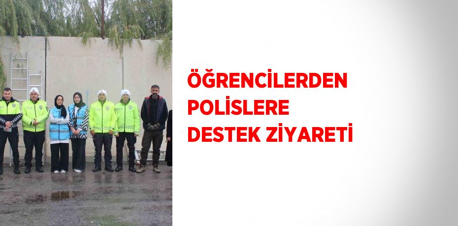 ÖĞRENCİLERDEN POLİSLERE DESTEK ZİYARETİ