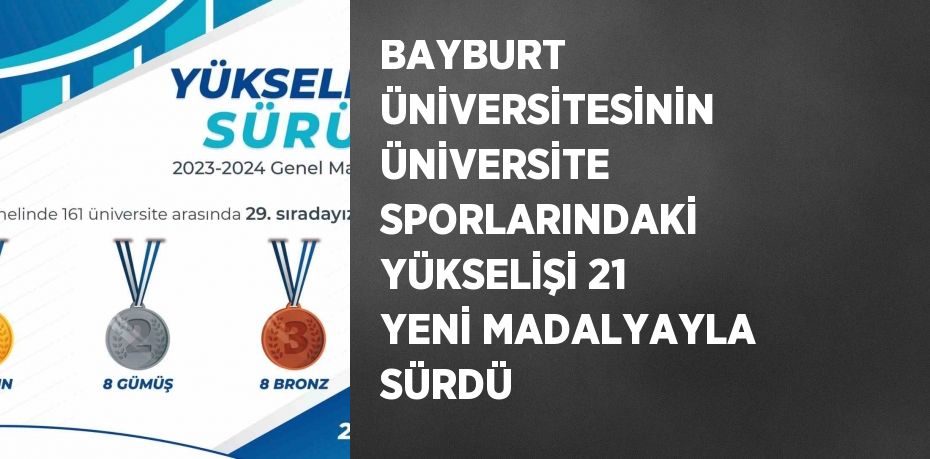 BAYBURT ÜNİVERSİTESİNİN ÜNİVERSİTE SPORLARINDAKİ YÜKSELİŞİ 21 YENİ MADALYAYLA SÜRDÜ