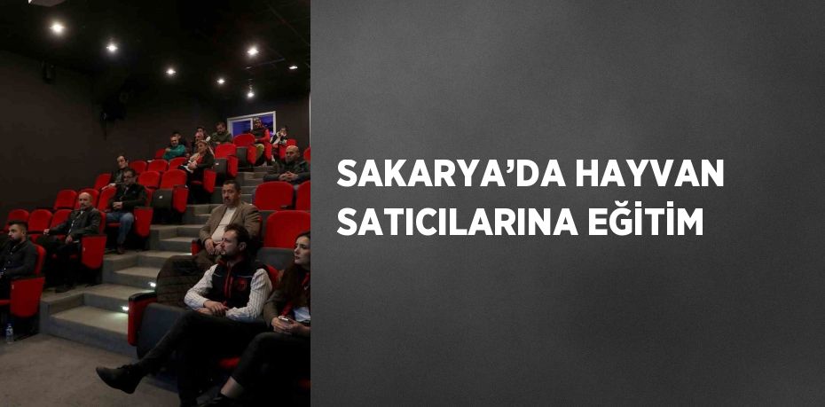 SAKARYA’DA HAYVAN SATICILARINA EĞİTİM