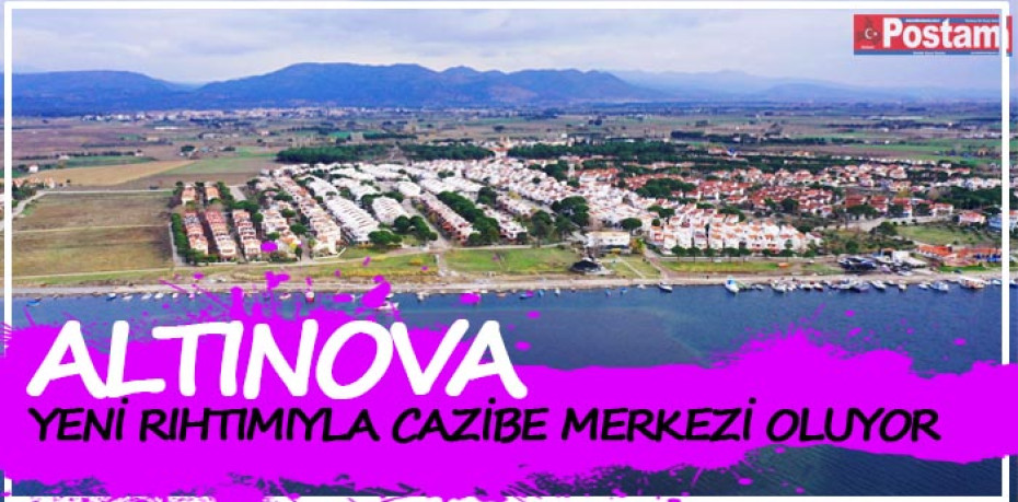 ALTINOVA YENİ RIHTIMIYLA CAZİBE MERKEZİ OLUYOR