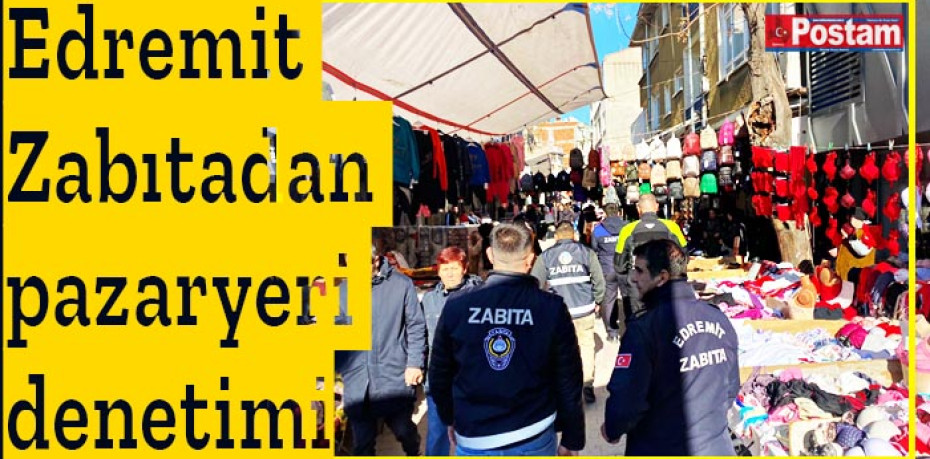 Edremit Zabıtadan pazaryeri denetimi