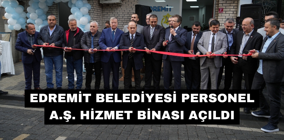 Edremit Belediyesi Personel A.Ş. Hizmet binası açıldı