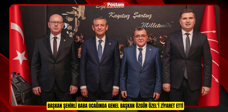 Başkan Şehirli Baba Ocağında Genel Başkan Özgür Özel’i Ziyaret Etti