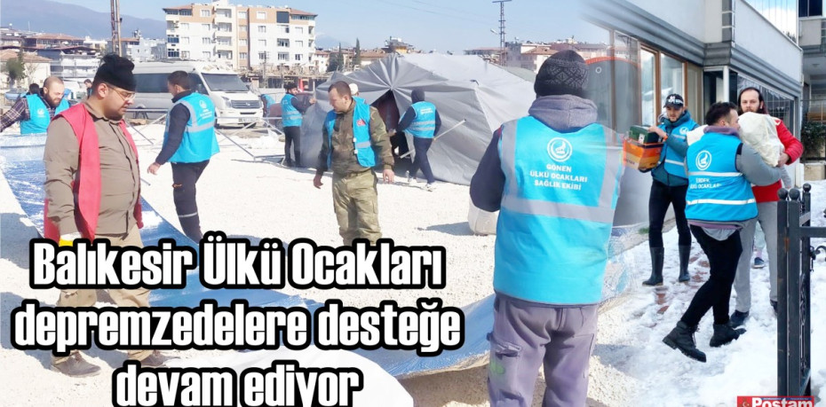 Balıkesir Ülkü Ocakları depremzedelere desteğe devam ediyor