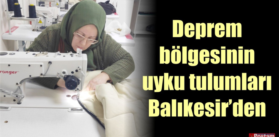 Deprem bölgesinin uyku tulumları Balıkesir’den