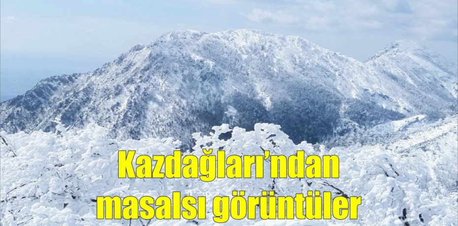 Karlı Kazdağları’ndan masalsı görüntüler