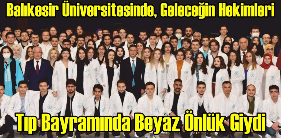 Balıkesir Üniversitesinde, Geleceğin Hekimleri Tıp Bayramında Beyaz Önlük Giydi