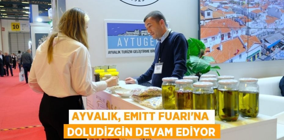 AYVALIK, EMITT FUARI’NA DOLUDİZGİN DEVAM EDİYOR