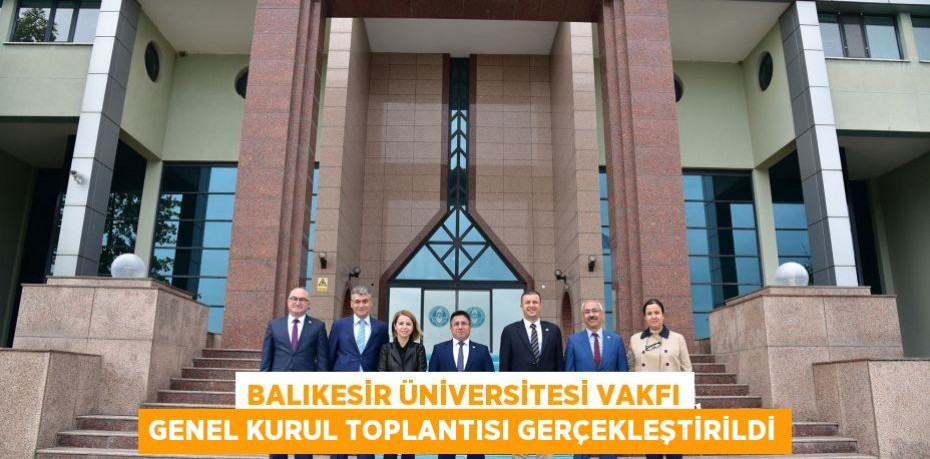 Balıkesir Üniversitesi Vakfı Genel Kurul Toplantısı Gerçekleştirildi