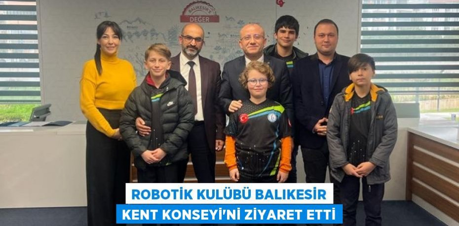 Robotik Kulübü Balıkesir Kent Konseyi'ni Ziyaret Etti