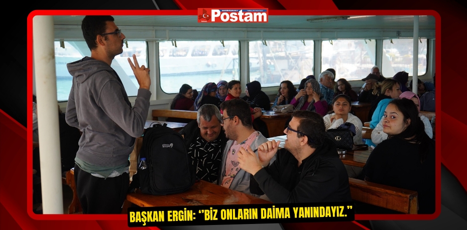 BAŞKAN ERGİN: ‘’BİZ ONLARIN DAİMA YANINDAYIZ.’’