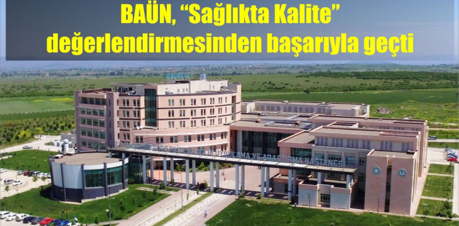 BAÜN, “Sağlıkta Kalite” değerlendirmesinden başarıyla geçti