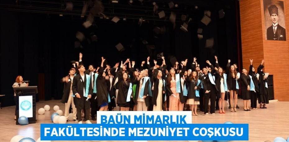 BAÜN Mimarlık Fakültesinde Mezuniyet Coşkusu